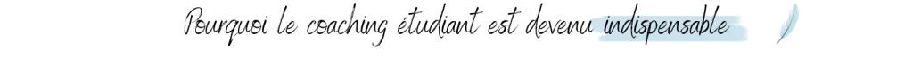 Pourquoi le coaching étudiant est devenu indispensable