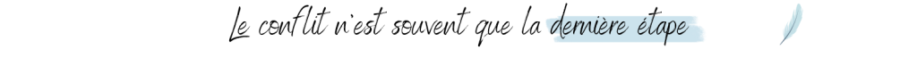 Le conflit n’est souvent que la dernière étape