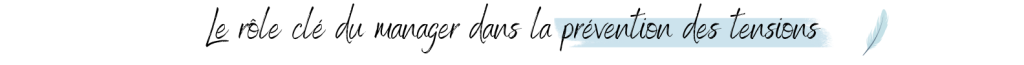 Le rôle clé du manager dans la prévention des tensions