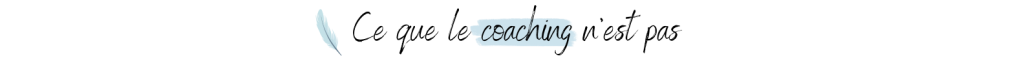 Ce que le coaching n’est pas