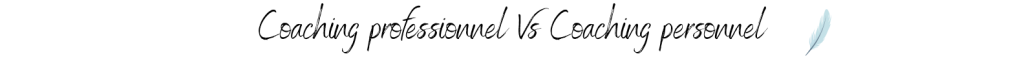 Coaching professionnel Vs Coaching personnel
