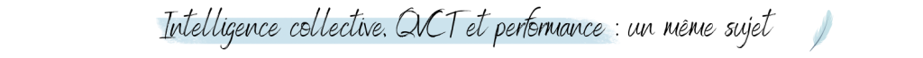 Intelligence collective, QVCT et performance _ un même sujet