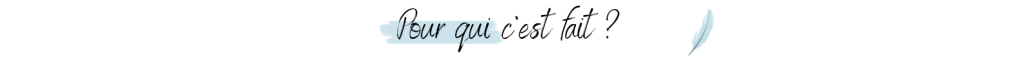 Pour qui c’est fait ?