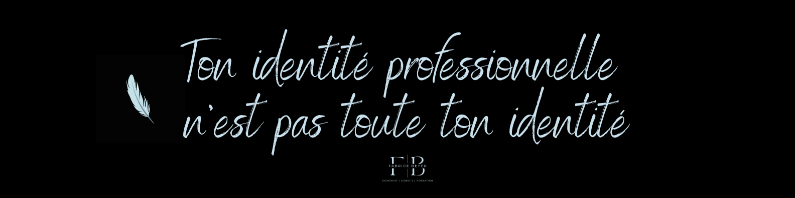 Ton identité professionnelle n’est pas toute ton identité
