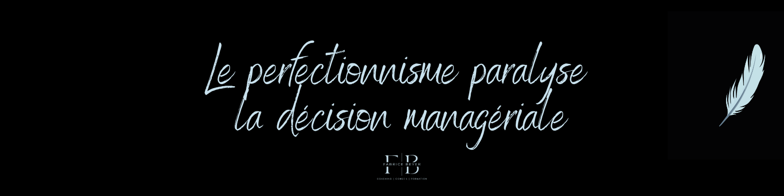 Le perfectionnisme paralyse la décision managériale